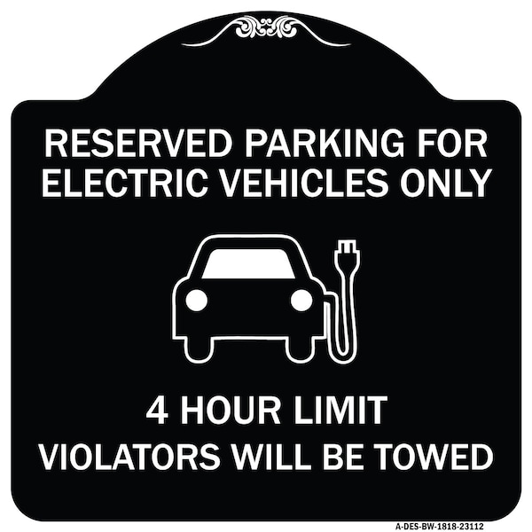 Reserved Parking for Electric Vehicles 4 Hour Limit Violators Towed Alum, 18" x 18", BW-1818-23112